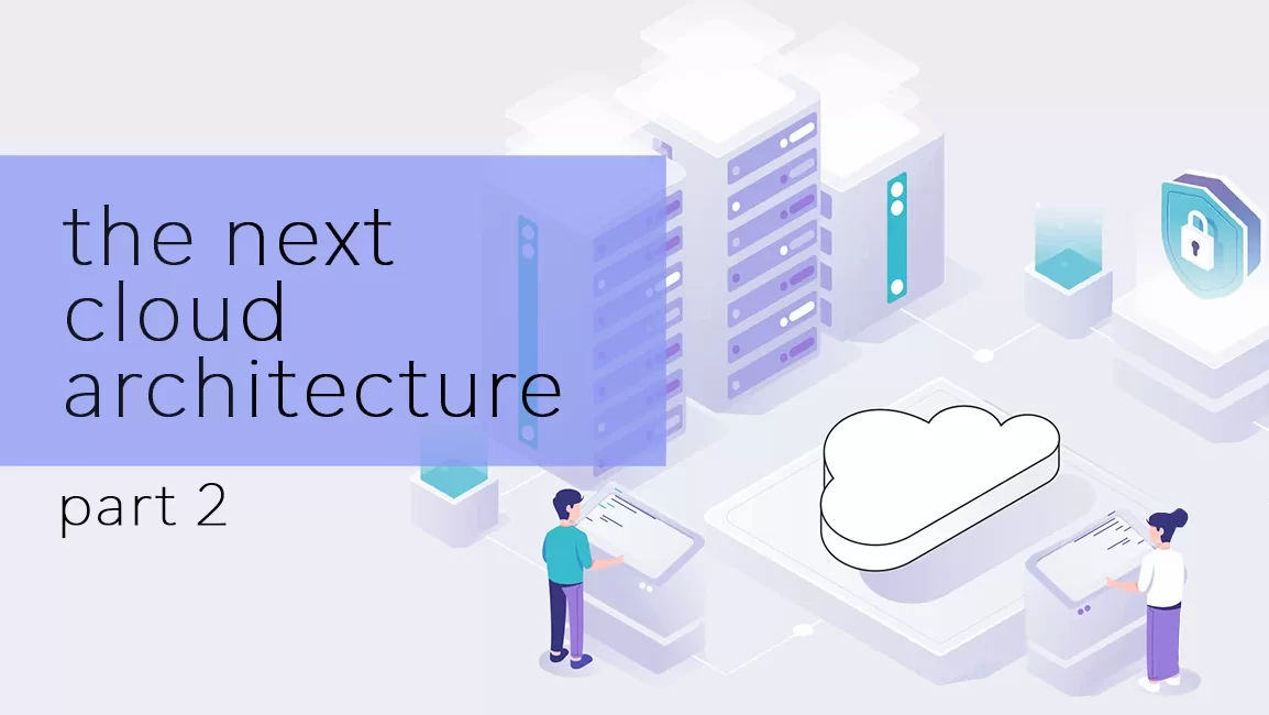 The Cloud Architecture of the Next 10 Years - Part 2